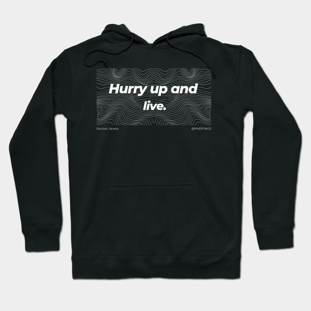Stoicism Hurry up and live Hoodie by RiverTwice
